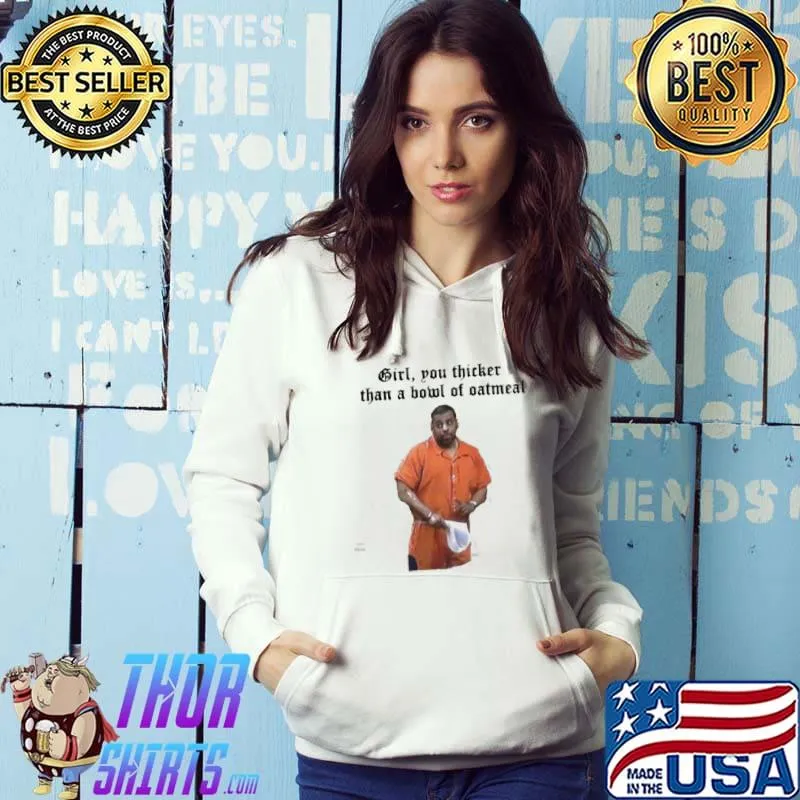 Funny Girl You Thicker Than A Bowl Of Oatmeal Unisex Hoodie