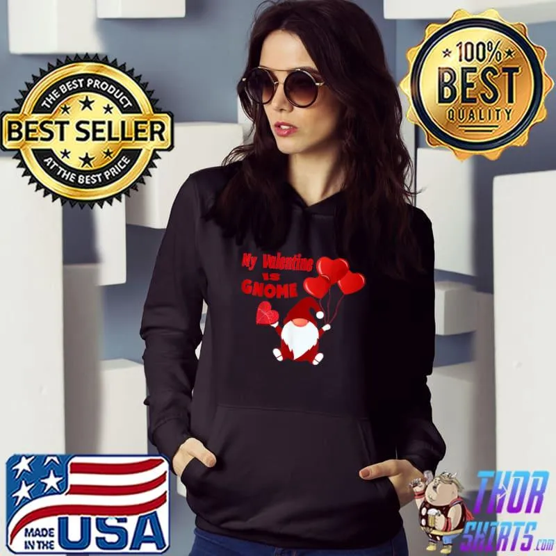 funny gnome quote my valentine is gnome design,cool gnome T-Shirt