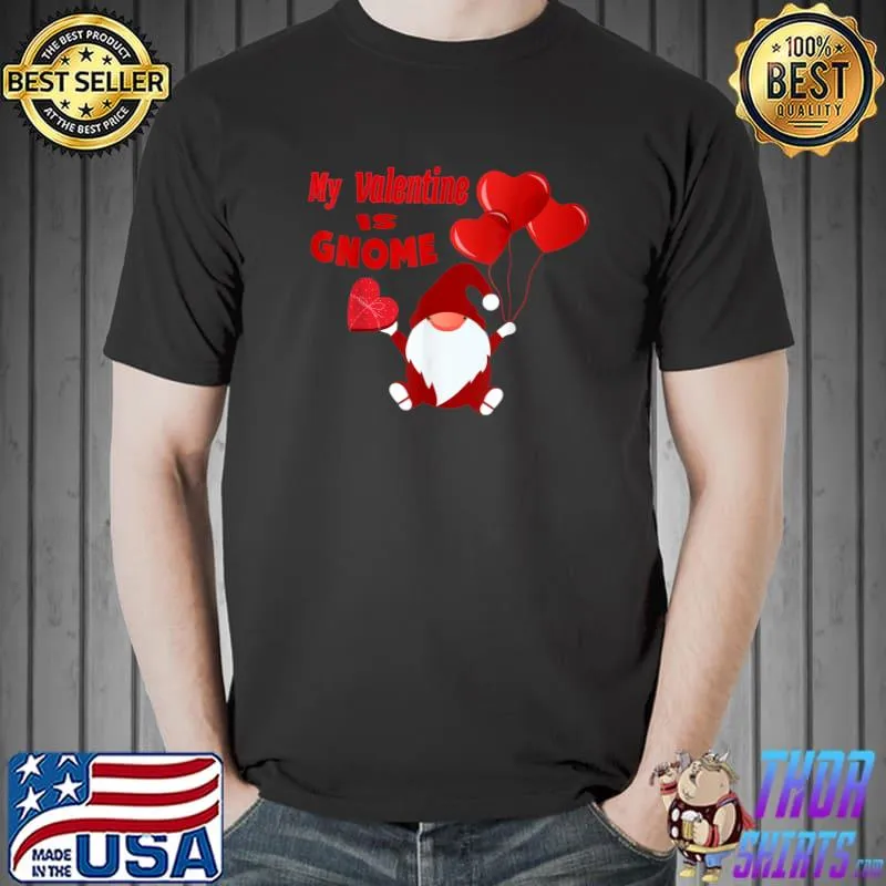 funny gnome quote my valentine is gnome design,cool gnome T-Shirt Unisex