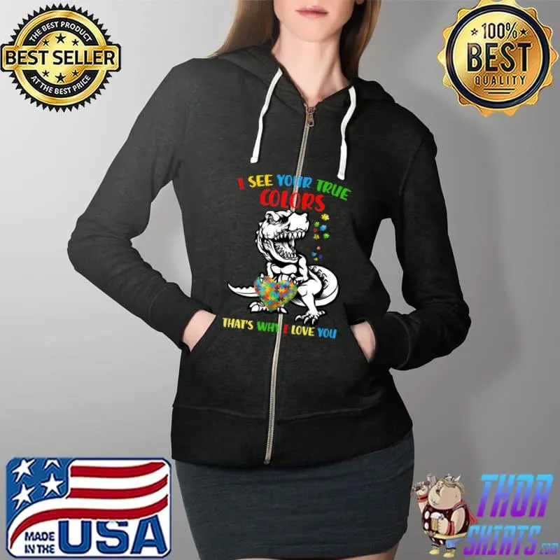 Funny I See Your True Color Autism Awareness Dinosaur T- Full Zip Hooded