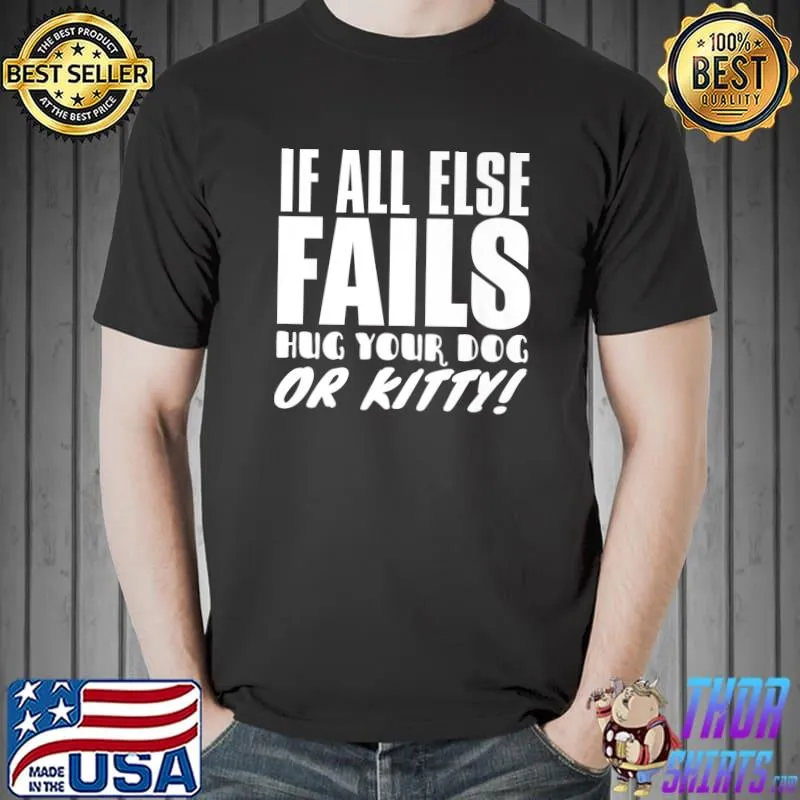 Funny If All Else Fails Bring Your Dog Or Kitty - Animal Lover Premium T-Shirt