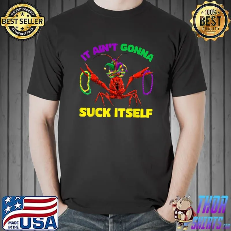 Funny It Ain’t Gonna Suck Itself Mardi Gras Shirt Adult T-Shirt