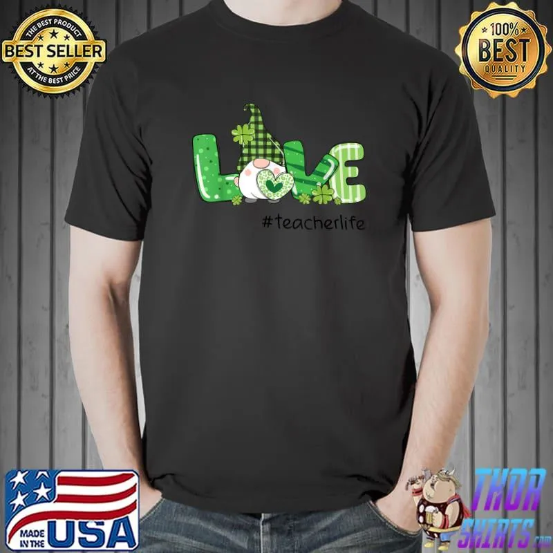 Funny LOVE Teacher Life Funny Gnome Patty Day Clover Teacher T-Shirt