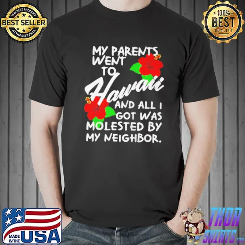 Funny My parents went to hawaiI and all I got was molested apparel Unisex