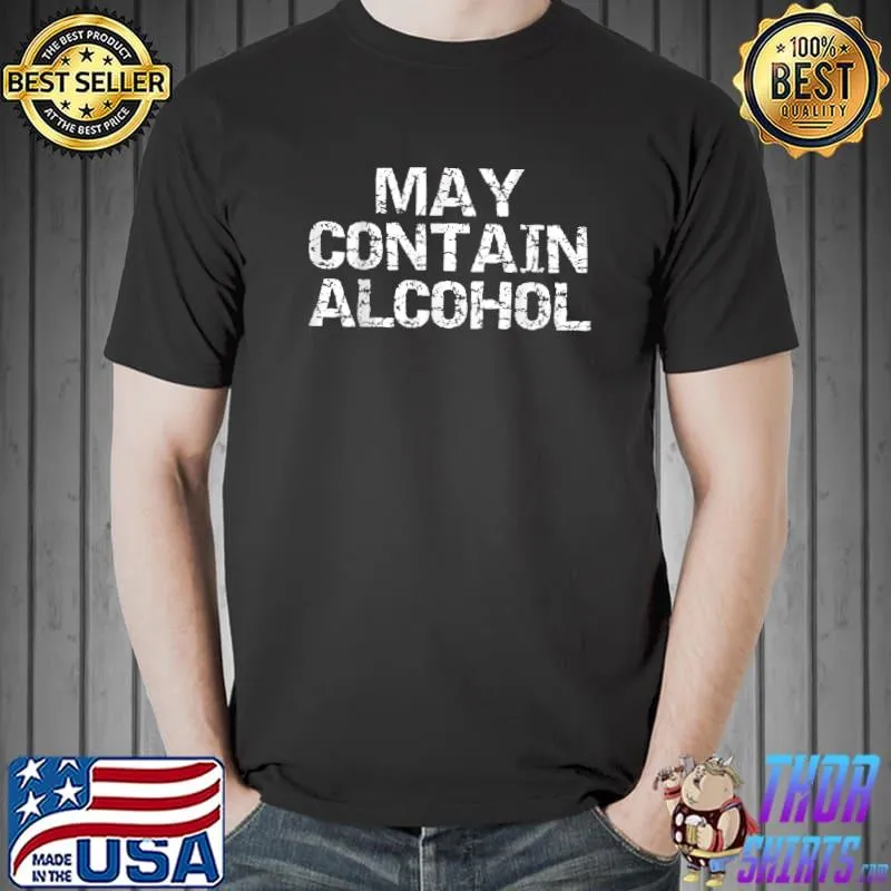 Funny Party Quote Drinking Joke Gift May Contain Alcohol T-Shirt Unisex