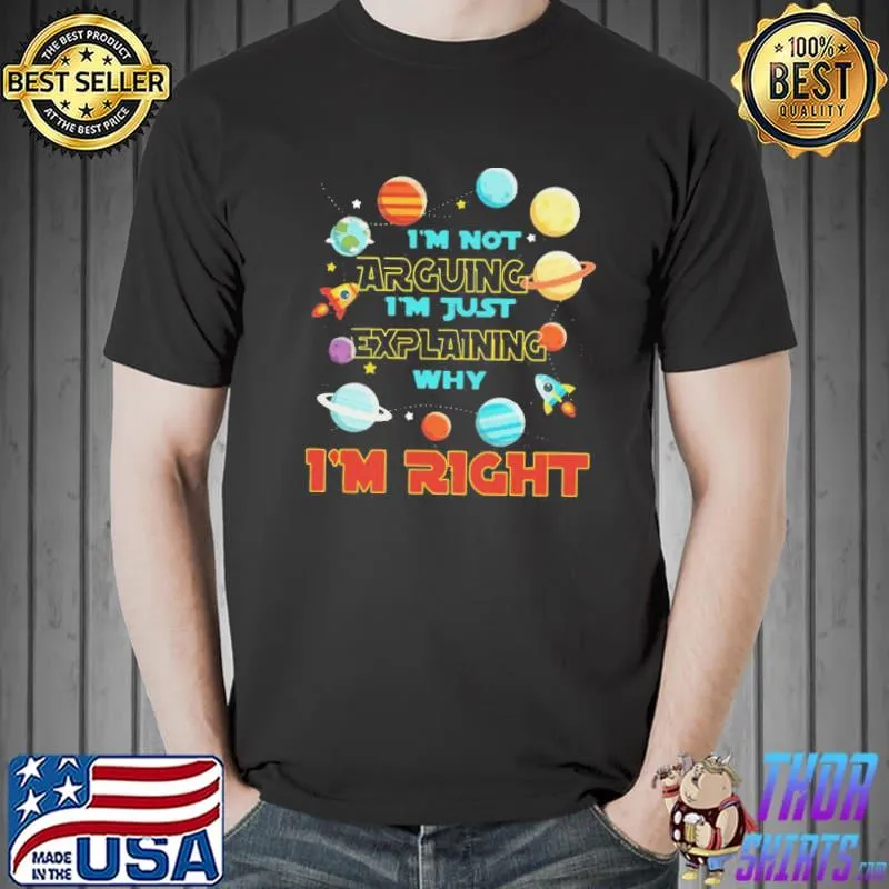 Funny Pro I’m Not Arguing Im Just Explaining Why Im Right Shirt
