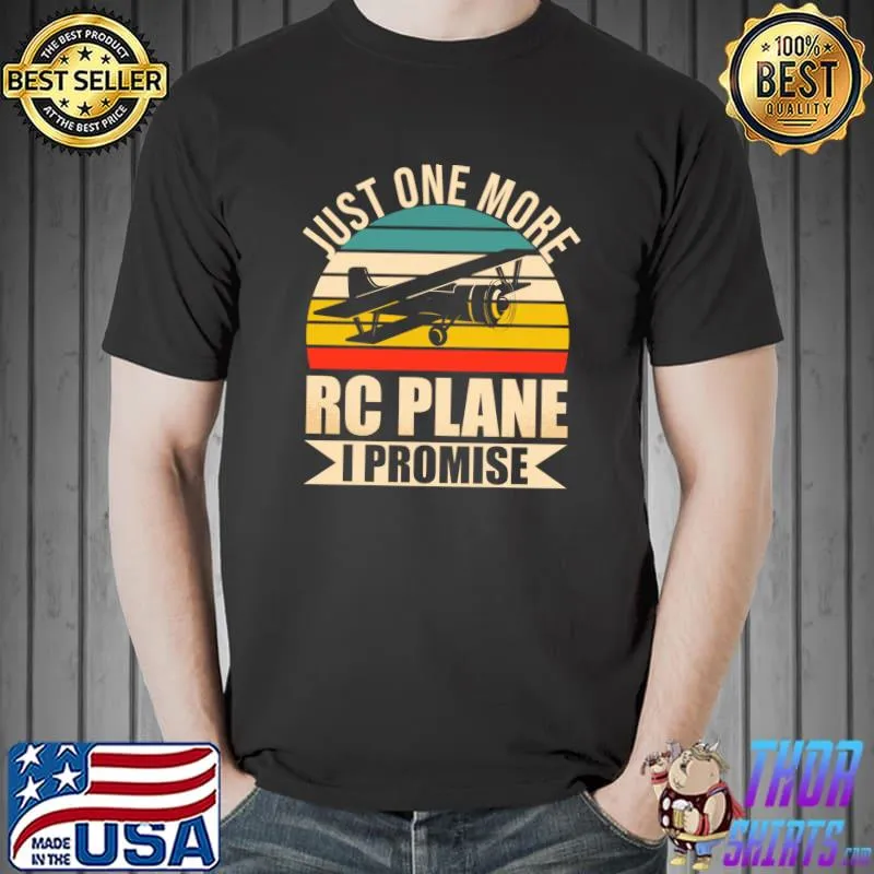 Funny RC Plane Lover Just One More RC Plane I Promise T-Shirt Unisex