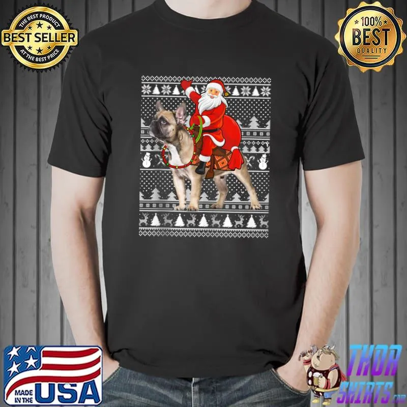 Funny Santa Riding French Bulldog Ugly Christmas T- Unisex