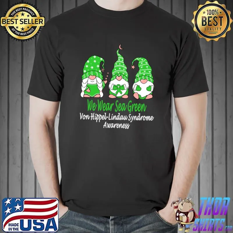 Funny We Wear Green For Von Hippel-Lindau Syndrome Awareness T-shirt