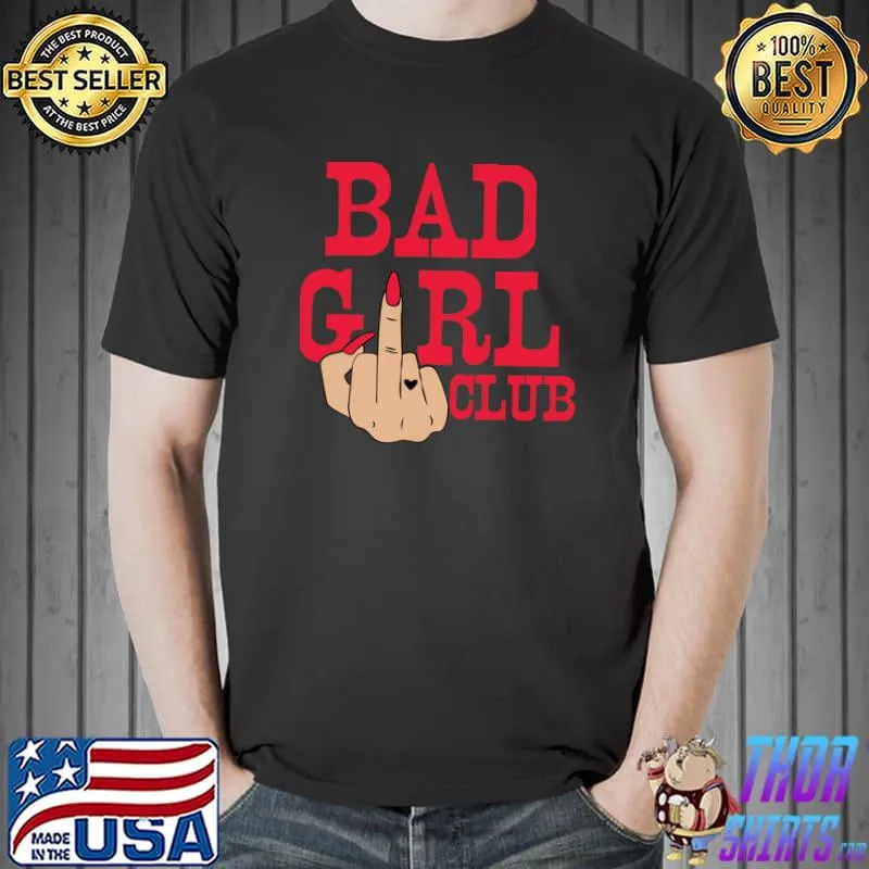Girl Bad Club Funny Middle Finger Heart Tattoo T- Unisex