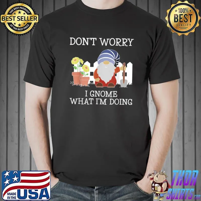 Gnome What I'm Doing Funny Garden Gnome Plant Lover T-Shirt Unisex