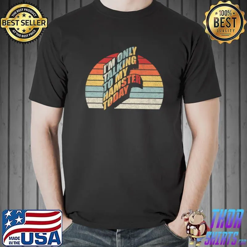 Hamster Shirt Vintage I'm Only Talking To My Hamster Today Premium T-Shirt Unisex