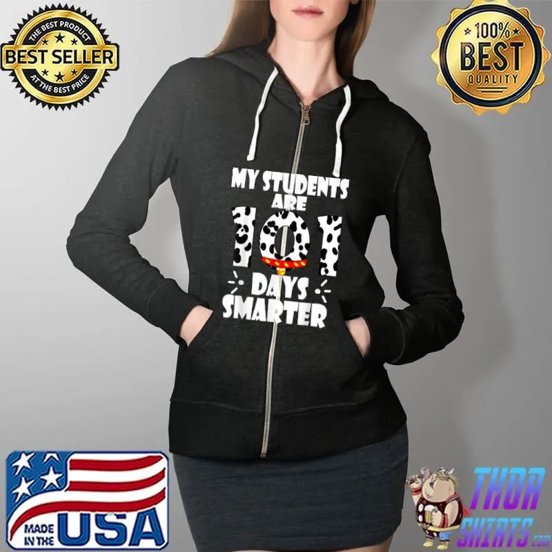 Happy 100 Days of School My Students Are 101 Days Smarter T-Shirt Full Zip Hooded