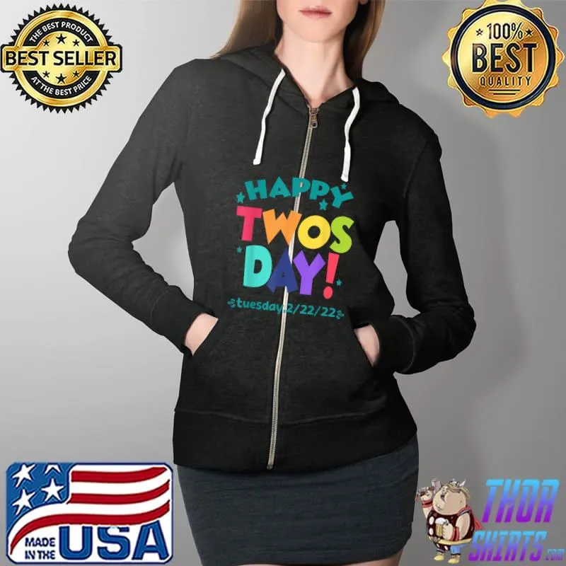 Happy 22222 Twosday Tuesday February 22nd 2022 T-Shirt Full Zip Hooded