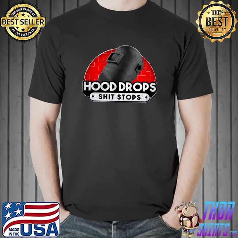 Hood Drops Shit Stops Welder T- Unisex