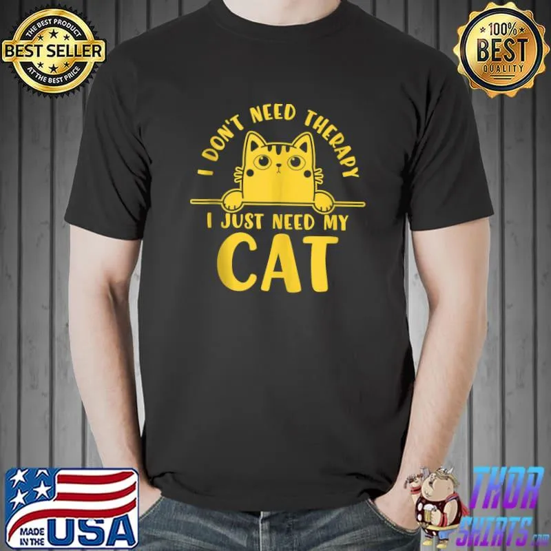 I don't need Therapy I just need my Cat Shirt Cat Lover T-Shirt Unisex