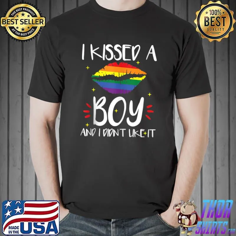 I Kissed a Boy and I didn't Liked it Gay Lesbian Culture T- Unisex