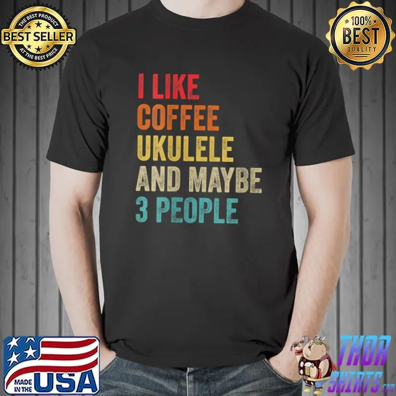 I Like Coffee Ukulele & Maybe 3 People Hawaiian Music Uke T- Unisex