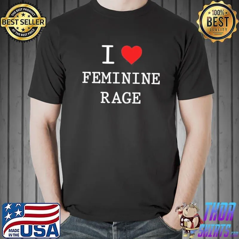 I Love Feminine Rage Unisex