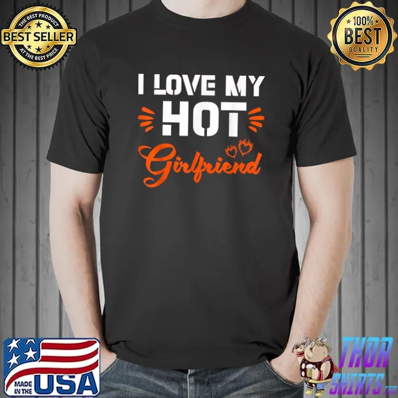I Love My Hot Girlfriend Couple Partner Funny Men Boyfriend T-Shirt Unisex