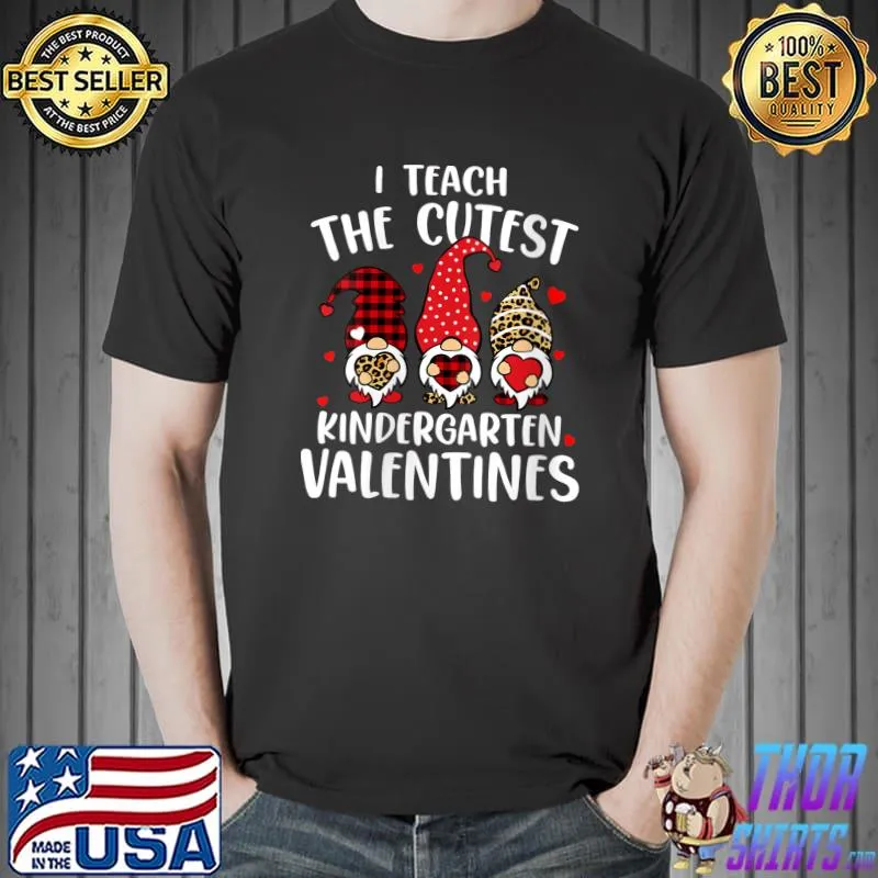 I Teach The Cutest Kindergarten Valentines Gnome Teachers T-Shirt Unisex