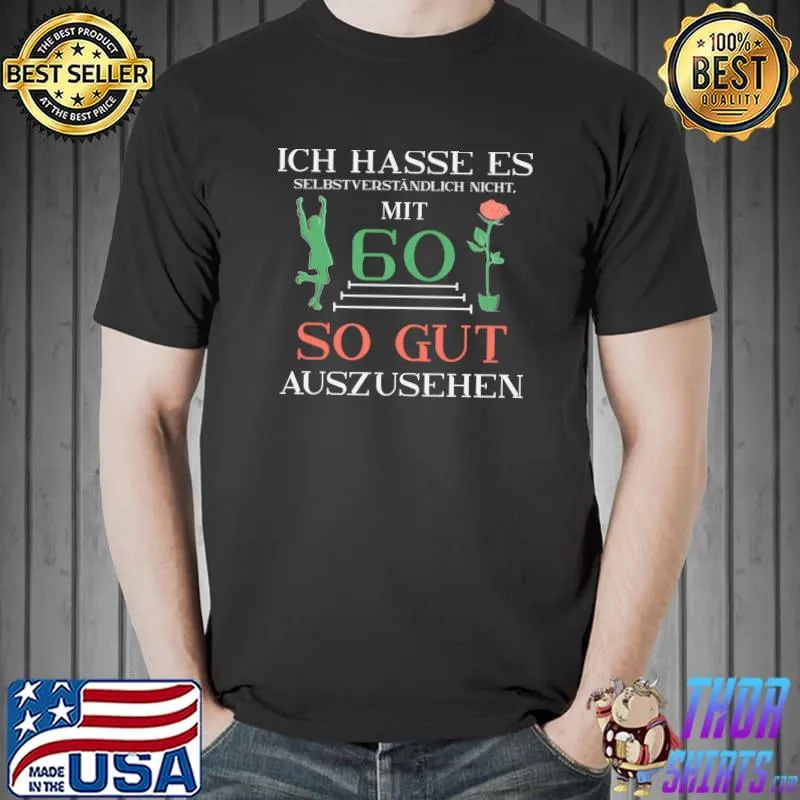 Ich hasse es mit 60 so gut auszusehen Frauen - Jahrgang 1961 T- Unisex