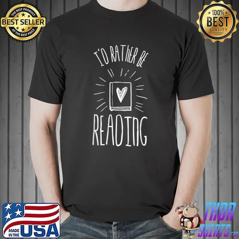 I'd Rather Be Reading Book lovers T-Shirt Unisex