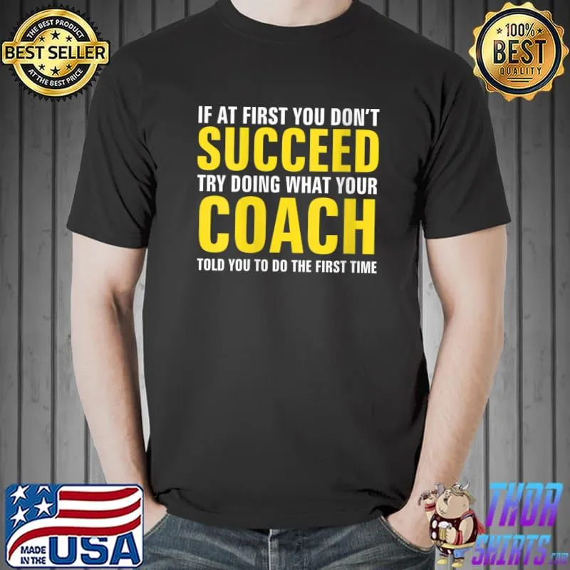 If At First You Don't Succeed - Coach T- Unisex