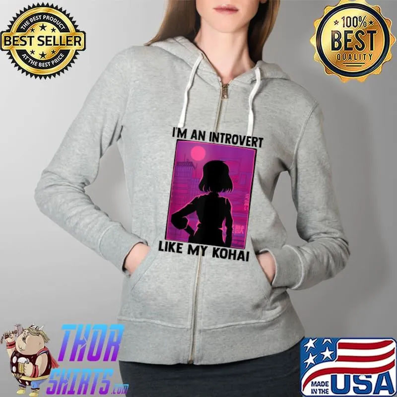 I'm An Introvert Like My Kohai - Kawaii Otaku Anime Girl T-Shirt Full Zip Hooded