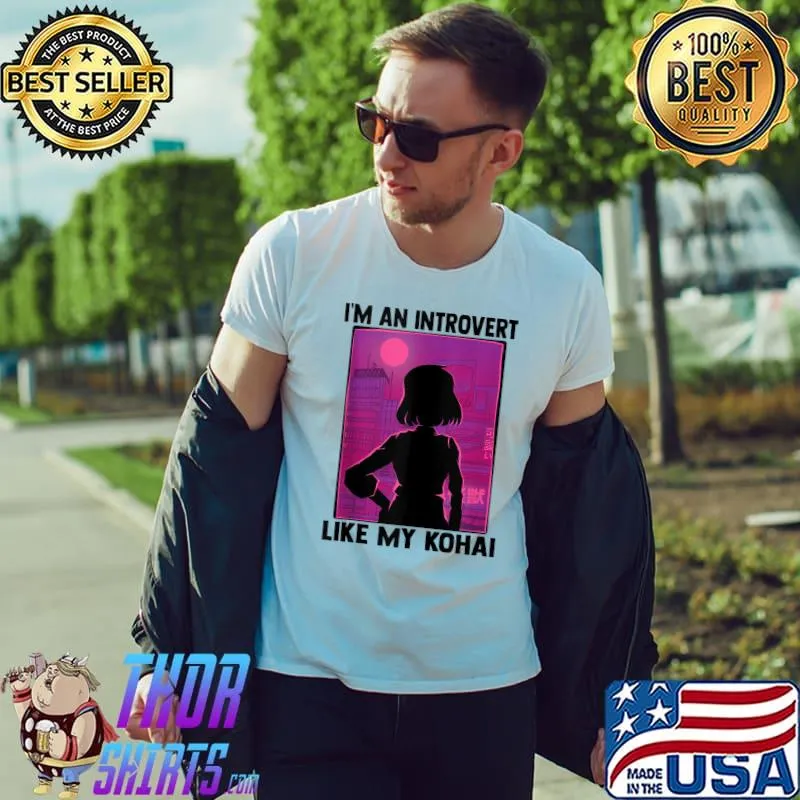 I'm An Introvert Like My Kohai - Kawaii Otaku Anime Girl T-Shirt Unisex