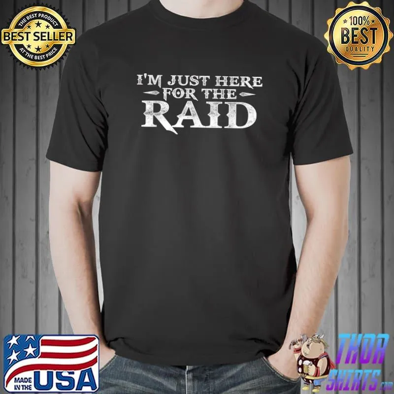I'm Just Here For The Raid Funny Gamer Gaming Video Games T-Shirt Unisex