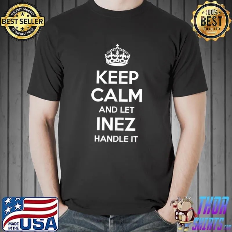INEZ Keep Calm Personalized Name Funny Birthday T- Unisex