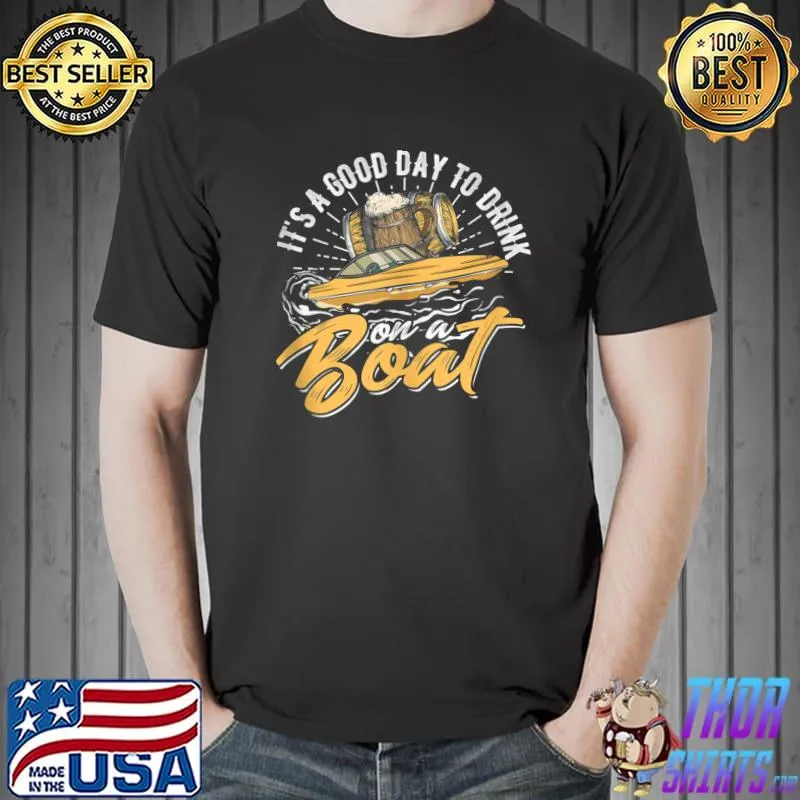 It's a good day to drink on a boat – Dad party T- Unisex
