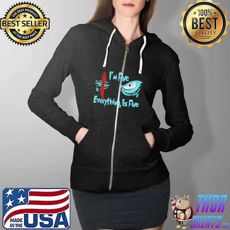 It’s Fine I’m Fine Everything Is Fine eye survived 100 days T-Shirt Full Zip Hooded