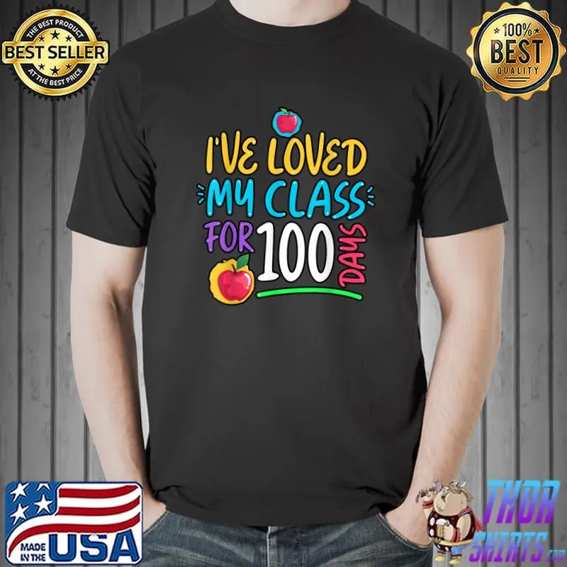 I've loved My Class For 100 Days Of School 100th day Teacher T-Shirt Unisex
