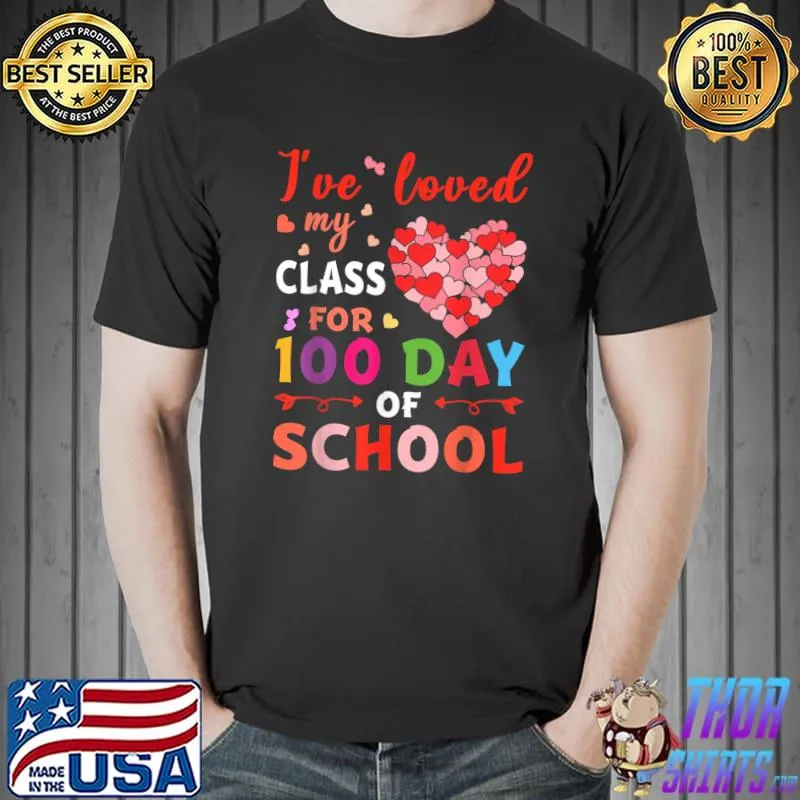 I've Loved My Class For 100 Days School Teacher Gifts T-Shirt Unisex