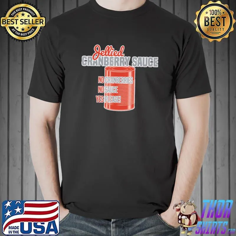Jellied Canned Cranberry Sauce Novelty Thanksgiving T-Shirt Unisex
