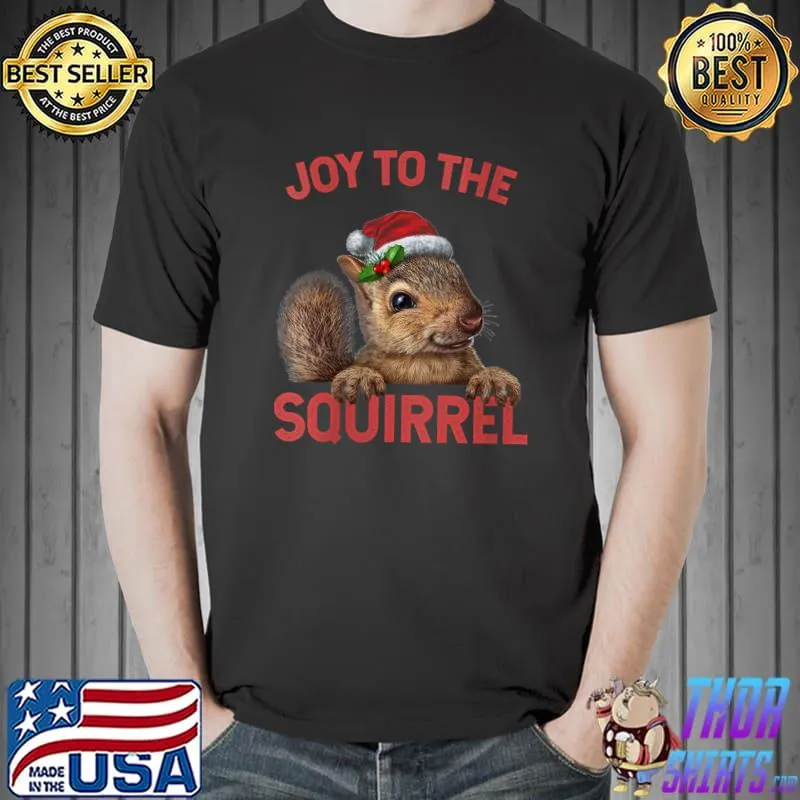 Joy To The Squirrel Christmas Squirrel T- Unisex