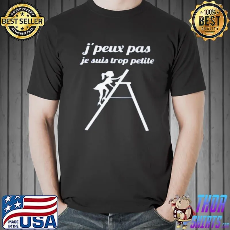 J'peux pas je suis trop petite shirt