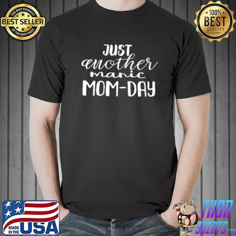 Just Another Manic Mom Day Shirt Unisex