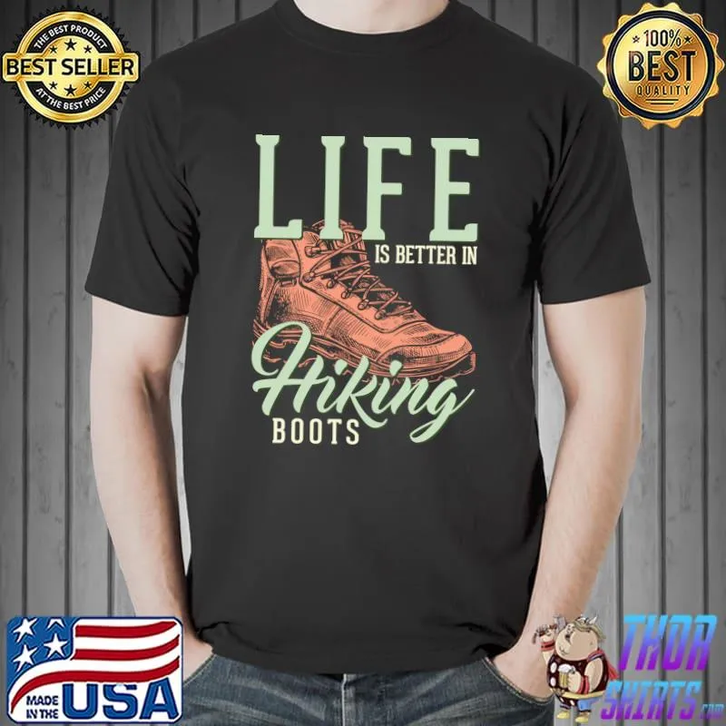 Life Is Better In Hiking Boots Funny Hiker Outdoor T- Unisex