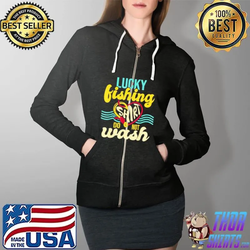 Lucky Fishing Shirt Do Not Wash Fisher Fisherman Angler Full Zip Hooded