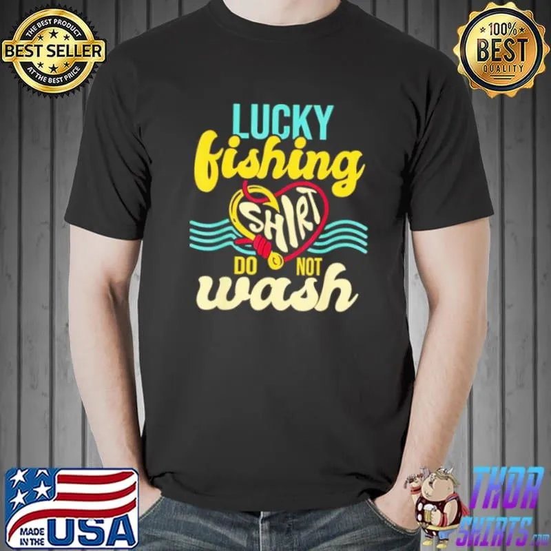 Lucky Fishing Shirt Do Not Wash Fisher Fisherman Angler Unisex