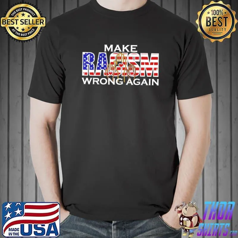 MAKE RACISM WRONG AGAIN anti-hate anti Trump impeachment T-Shirt Unisex