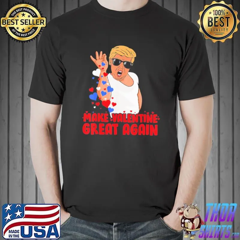 Make Valentine Great Again Donald Trump T-Shirt Unisex