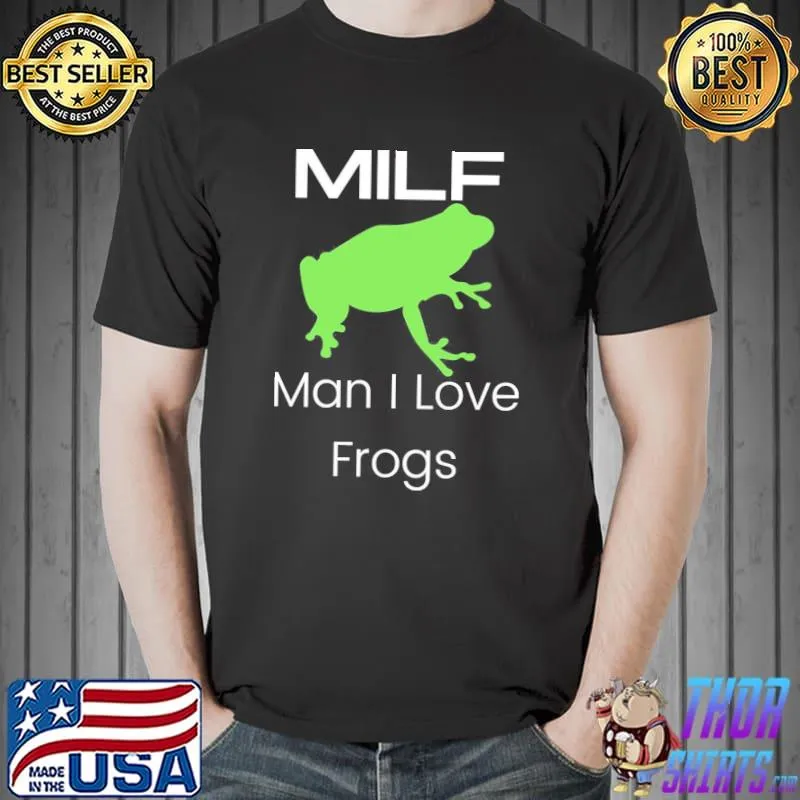 Man I Love Frogs Milf Funny Unisex T-Shirt Unisex