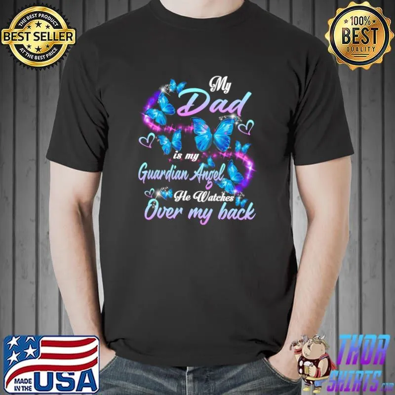 My Dad Is My Guardian Angel He Watches Over My Back Miss Him T- Unisex