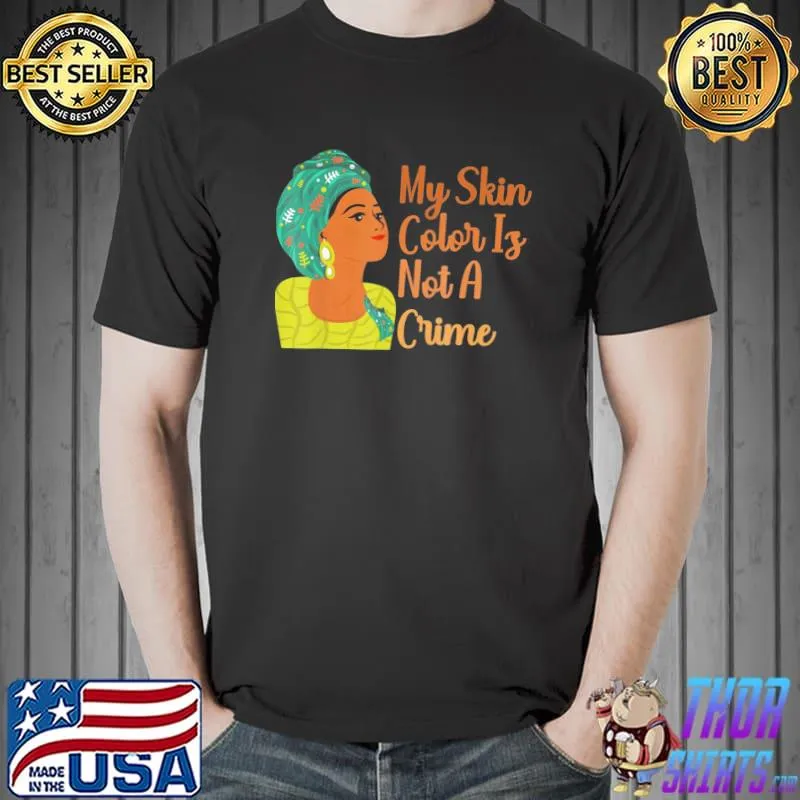 My Skin Color Is Not A Crime Black History Month BLM T-Shirt Unisex