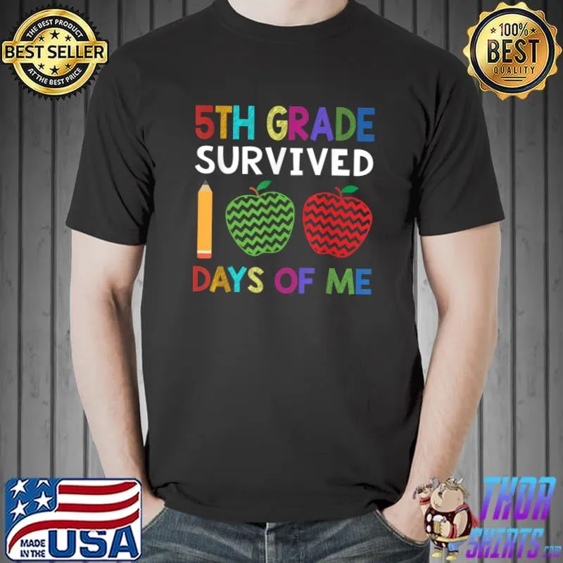 Nice 5th Grade Survived 100 Days Of Me Joke Funny Teacher Student T-Shirt Unisex