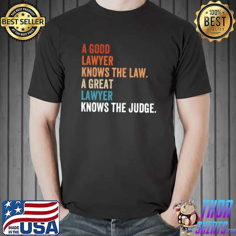Nice A Good Lawyer Knows The Law A Great Lawyer The Judge T-Shirt Unisex